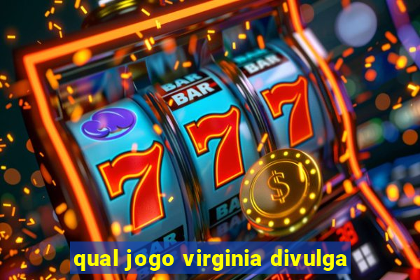 qual jogo virginia divulga